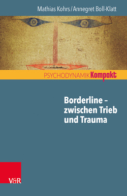 Borderline – zwischen Trieb und Trauma von Boll-Klatt,  Annegret, Kohrs,  Mathias