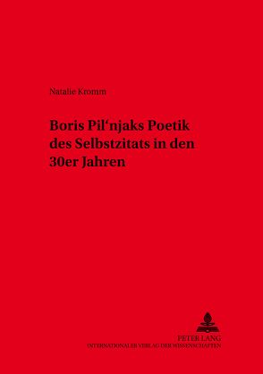 Boris Pil’njaks Poetik des Selbstzitats in den 30er Jahren von Kromm,  Natalie