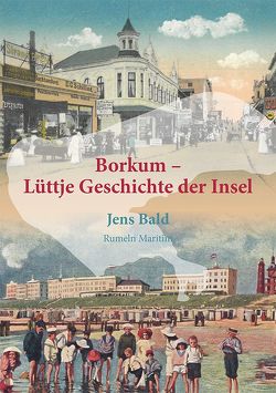 Borkum – Lüttje Geschichte der Insel von Bald,  Jens