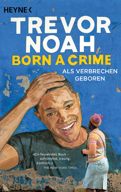 Born a Crime – Als Verbrechen geboren von Noah,  Trevor, Schlatterer,  Heike