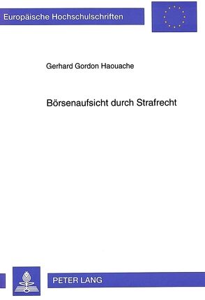 Börsenaufsicht durch Strafrecht von Haouache,  Gerhard Gordon