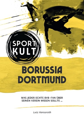 Borussia Dortmund – Fußballkult von Hanseroth,  Lutz