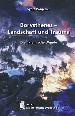 Borysthenes – Landschaft und Trauma von Wagener,  Sybil