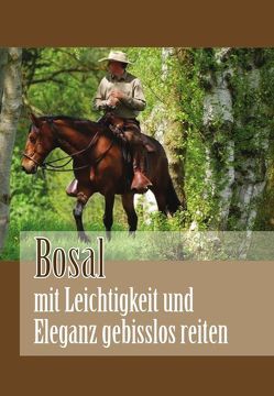 Bosal – mit Leichtigkeit und Eleganz gebisslos reiten von Schauwacker,  Ralf