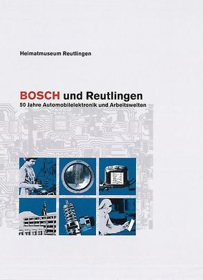 Bosch und Reutlingen von Bähr,  Johannes, Bissinger,  Eva, Brandt,  Inka, Hausser,  Marisse, Kuhlgatz,  Dietrich, Lange,  Holger, Schroeder,  Martina, Schwager,  Bärbel, Ströbele Werner