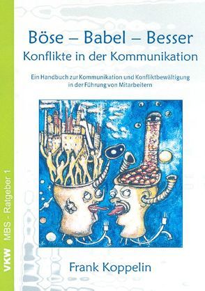 Böse – Babel – Besser – Konflikte in der Kommunikation von Koppelin,  Frank