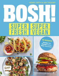 BOSH! super fresh – super vegan. Weniger Fett, weniger Zucker, mehr Geschmack von Firth,  Henry, Theasby,  Ian