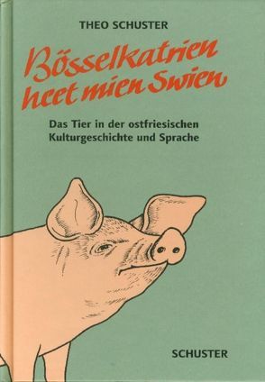 Bösselkatrien heet mien Swien… von Schuster,  Theo