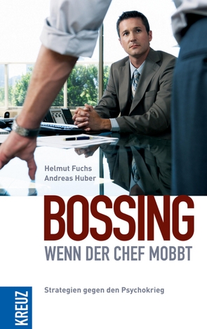 Bossing – wenn der Chef mobbt von Fuchs,  Helmut, Huber,  Andreas