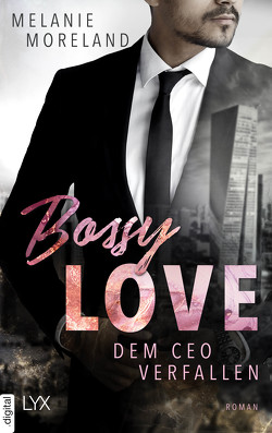 Bossy Love – Dem CEO verfallen von Betzenbichler,  Richard, Moreland,  Melanie