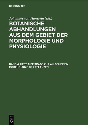 Botanische Abhandlungen aus dem Gebiet der Morphologie und Physiologie / Beiträge zur allgemeinen Morphologie der Pflanzen von Hanstein,  Johannes von