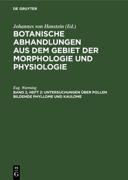 Botanische Abhandlungen aus dem Gebiet der Morphologie und Physiologie / Untersuchungen über Pollen bildende Phyllome und Kaulome von Warming,  Eug.
