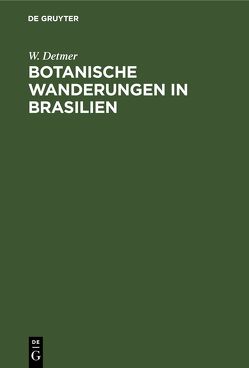 Botanische Wanderungen in Brasilien von Detmer,  W.