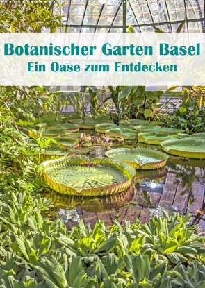 Botanischer Garten Basel – Eine Oase zum Entdecken (Wandkalender 2022 DIN A2 hoch) von Brunner-Klaus,  Liselotte