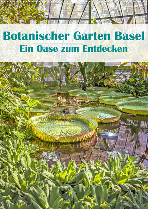 Botanischer Garten Basel – Eine Oase zum Entdecken (Wandkalender 2023 DIN A2 hoch) von Brunner-Klaus,  Liselotte