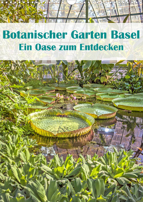 Botanischer Garten Basel – Eine Oase zum Entdecken (Wandkalender 2023 DIN A3 hoch) von Brunner-Klaus,  Liselotte