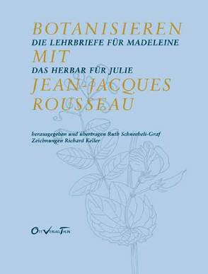 Botanisieren mit Jean-Jacques Rousseau von Keller,  Richard, Schneebeli-Graf,  Ruth