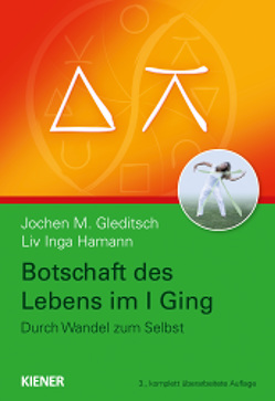 Botschaft des Lebens im I Ging – Durch Wandel zum Selbst von Gleditsch,  Jochen, Hamann,  Liv Inga