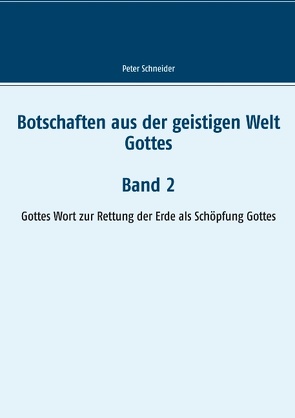 Botschaften aus der geistigen Welt Gottes von Schneider,  Peter