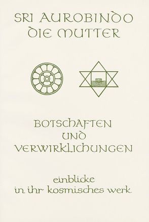 Botschaften und Verwirklichungen von Alfassa,  Mira, Aurobindo, Steiger,  Peter