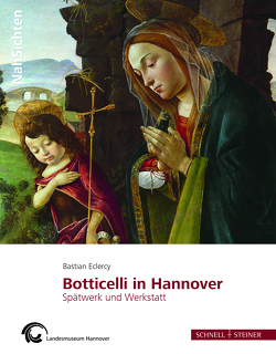 Botticelli in Hannover. Spätwerk und Werkstatt von Eclercy ,  Bastian, Landesmuseum Hannover