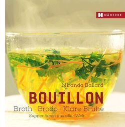 Bouillon – Broth – Brodo – klare Brühe von Ballard,  Miranda