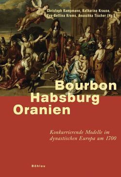 Bourbon – Habsburg – Oranien von Brockmann,  Thomas, Druffner,  Frank, Erben,  Dietrich, Esser,  Raingard, Gaehtgens,  Thomas, Kampmann,  Christoph, Krause,  Katharina, Krems,  Eva-Bettina, Lorenz,  Hellmut, Malettke,  Klaus, Rohrschneider,  Michael, Schütte,  Ulrich, Seeger,  Ulrike, Tischer,  Anuschka, Troost,  Wouter, Ulbert,  Jörg, Wrede,  Martin, Ziegler,  Hendrik