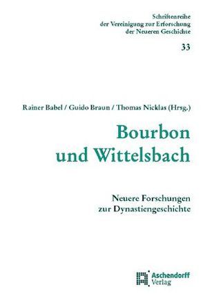 Bourbon und Wittelsbach von Babel,  Rainer, Braun,  Guido, Nicklas,  Thomas