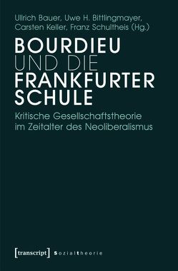 Bourdieu und die Frankfurter Schule von Bauer,  Ullrich, Bittlingmayer,  Uwe H., Keller,  Carsten, Schultheis,  Franz