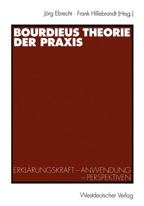 Bourdieus Theorie der Praxis von Ebrecht,  Jörg, Hillebrandt,  Frank