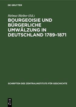 Bourgeoisie und bürgerliche Umwälzung in Deutschland 1789–1871 von Bleiber,  Helmut, Hildebrandt,  Gunther, Weber,  Rolf