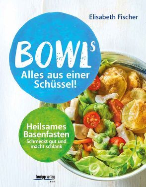 Bowls – Alles aus einer Schüssel von Fischer,  Elisabeth