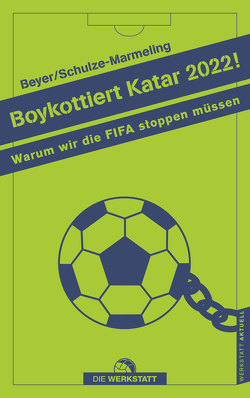 Boykottiert Katar 2022! von Beyer,  Bernd-M., Schulze-Marmeling,  Dietrich