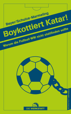 Boykottiert Katar 2022! von Beyer,  Bernd-M., Schulze-Marmeling,  Dietrich