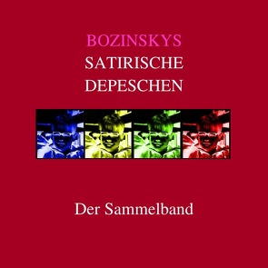 Bozinskys satirische Depeschen – Der Sammelband von Bozinsky,  R. T.