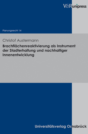 Brachflächenreaktivierung als Instrument der Stadterhaltung und nachhaltiger Innenentwicklung von Austermann,  Christof, Stüer,  Bernhard