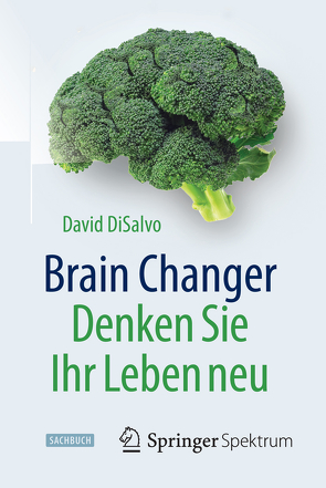 Brain Changer – Denken Sie Ihr Leben neu von DiSalvo,  David, Meyer,  Stephan, Wissmann,  Jorunn