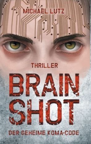 Brain shot – Der geheime Koma-Code von Lutz,  Michael