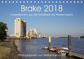 Brake 2018. Impressionen aus der Kreisstadt der Wesermarsch (Tischkalender 2018 DIN A5 quer) von Lehmann,  Steffani