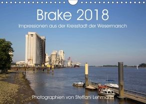 Brake 2018. Impressionen aus der Kreisstadt der Wesermarsch (Wandkalender 2018 DIN A4 quer) von Lehmann,  Steffani