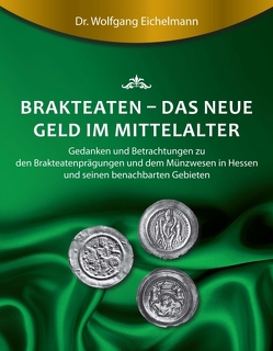 Brakteaten – Das neue Geld im Mittelalter von Eichelmann,  Dr. Wolfgang