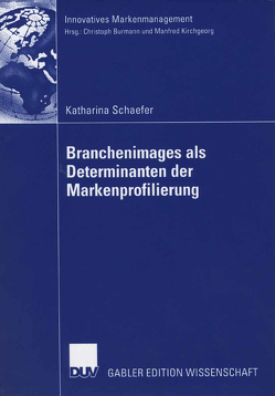 Branchenimages als Determinanten der Markenprofilierung von Burmann,  Prof. Dr. Christoph, Schaefer,  Katharina