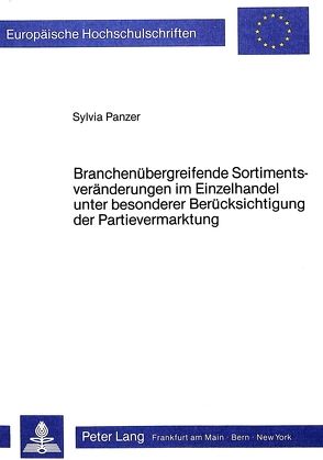 Branchenübergreifende Sortimentsveränderungen im Einzelhandel unter besonderer Berücksichtigung der Partievermarktung von Scharrer,  Sylvia