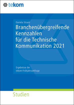 Branchenübergreifende Kennzahlen für die Technische Kommunikation 2021 von Straub,  Daniela