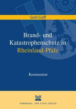 Brand- und Katastrophenschutz in Rheinland-Pfalz von Gräff,  Gerd