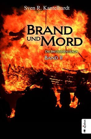 Brand und Mord. Die Britannien-Saga. Band 2 von Kantelhardt,  Sven R.