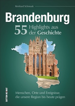 Brandenburg. 55 Highlights aus der Geschichte von Schmook,  Reinhard