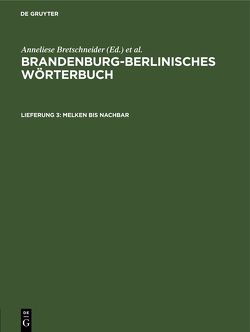 Brandenburg-Berlinisches Wörterbuch. Brandenburg-Berlinisches Wörterbuch, III. Band / Melken bis Nachbar von Wiese,  Annemarie, Wiese,  Joachim, Witkowski,  Teodolius