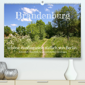 Brandenburg – schöne Ausflugsziele südlich von Berlin (Premium, hochwertiger DIN A2 Wandkalender 2022, Kunstdruck in Hochglanz) von Kruse,  Gisela
