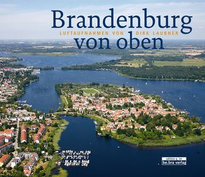 Brandenburg von oben von Laubner,  Dirk
